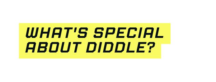 What s special about diddle